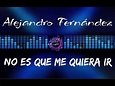 Alejandro Fernández - No Es Que Me Quiera Ir (Letras) - YouTube