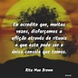 Frases de Rita Mae Brown - Eu acredito que, muitas vezes,