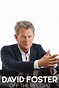 David Foster: Off the Record - Where to Watch and Stream - TV Guide