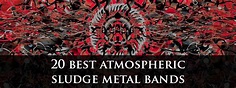 20 best atmospheric sludge metal bands - the ultimate subgenre guide!