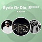 Ryde Or Die, B**** Radio - playlist by Spotify | Spotify