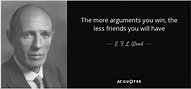 E. F. L. Wood, 1st Earl of Halifax quote: The more arguments you win ...