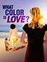 What Color is Love? - Where to Watch and Stream - TV Guide