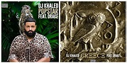 New Songs: DJ Khaled & Drake - 'Greece' & 'POPSTAR' - That Grape Juice