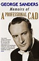 Memoirs of A Professional Cad: Sanders, George: 9781910570463: Amazon ...