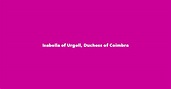 Isabella of Urgell, Duchess of Coimbra - Spouse, Children, Birthday & More