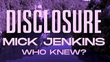 Who Knew& &feat& Mick Jenkins& von Disclosure – laut.de – Song