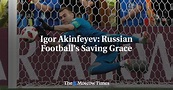 Igor Akinfeyev: Russian Football's Saving Grace