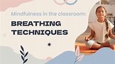 Mindfulness in the Classroom: Breathing Techniques