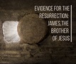 Evidence for the Resurrection: James, the Brother of Jesus – Grace ...