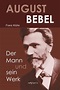 August Bebel - Der Mann und sein Werk. Eine Biographie // Biographien ...