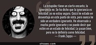 Frank Zappa: La estupidez tiene un cierto encanto, la ignorancia no. Se ...