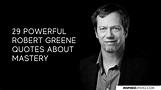 29 Powerful Robert Greene Quotes About Mastery - Inspired Life