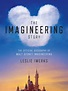 The Imagineering Story The Official Biography of Walt Disney ...