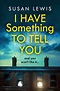 I Have Something to Tell You by Susan Lewis, Paperback | Barnes & Noble®