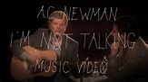 A.C. Newman - "I'm Not Talking" (Official Music Video) - YouTube