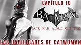 BATMAN : ARKHAM CITY - Capítulo 10 - LAS HABILIDADES DE CATWOMAN | PC ...