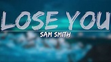 Sam Smith - Lose You (Lyrics) - Full Audio, 4k Video - YouTube