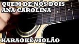 Quem de Nós Dois - Ana Carolina - Karaokê Violão ♫ - YouTube