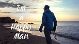 I'm A Happy Man | The Journey To Deeper Happiness - YouTube