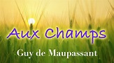 Livre audio : Aux Champs, Guy de Maupassant - YouTube