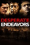 Desperate Endeavors - Rotten Tomatoes