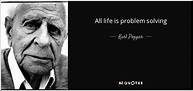 Karl Popper quote: All life is problem solving