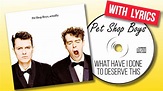 Pet Shop Boys - What Have I Done to Deserve This (Lyrics) - YouTube