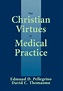 The Christian Virtues in Medical Practice by David C. Thomasma and ...