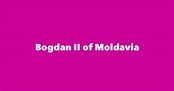 Bogdan II of Moldavia - Spouse, Children, Birthday & More