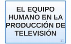 EL EQUIPO HUMANO EN LA PRODUCCIÓN DE TELEVISIÓN by ALICIA MG8 on Prezi