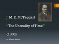 PPT - J . M. E. McTaggart “The Unreality of Time” (1908) PowerPoint ...