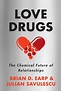 Love Drugs: The Chemical Future of Relationships | Bioethics.net