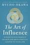 The Art of Influence: 28 Ways to Win People's Hearts and Bring Positive ...