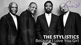 THE STYLISTICS - BECAUSE I LOVE YOU GIRL - YouTube