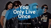 The Strokes - You Only Live Once | Subtitulada al Español/Ingles - YouTube