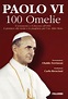 Paolo VI. 100 omelie. Il pensiero alla morte e la preghiera per l'on ...