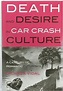 Death and Desire in Car Crash Culture: A Century of Romantic Futurisms