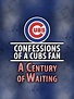 Confessions of a Cubs Fan: A Century of Waiting | Xfinity Stream
