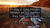 John Bradshaw Quote: “It’s okay to make mistakes. Mistakes are our ...