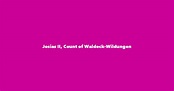 Josias II, Count of Waldeck-Wildungen - Spouse, Children, Birthday & More