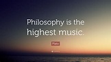 Plato Quote: “Philosophy is the highest music.”