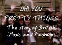Oh You Pretty Things: The Story of Music and Fashion TV Show Air Dates ...