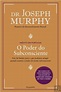 O Poder do Subconsciente, Joseph Murphy - Livro - Bertrand