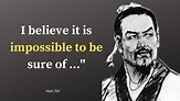 Han Fei Life Changing Quotes | I Believe it is Impossible to be Sure ...