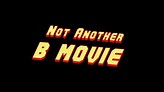 Not Another B Movie (2010)