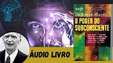 ÁUDIO LIVRO O PODER DO SUBCONSCIENTE | ÁUDIO BOOK COMPLETO (Joseph ...