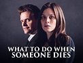 Watch What To Do When Someone Dies | Prime Video