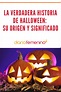 La verdadera historia de Halloween: su origen y significado