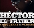 Héctor «El Father» estrena su película «Conocerás la Verdad» – Tuconcierto